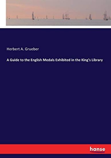 A Guide to the English Medals Exhibited in the King's Library