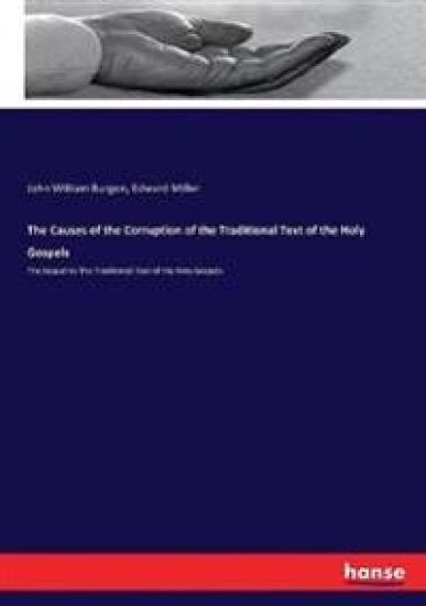The Causes of the Corruption of the Traditional Text of the Holy Gospels