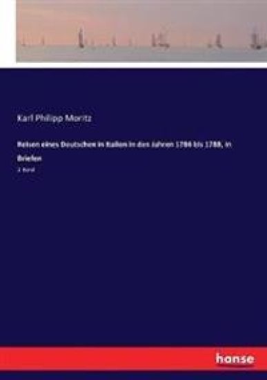 Reisen eines Deutschen in Italien in den Jahren 1786 bis 1788, in Briefen