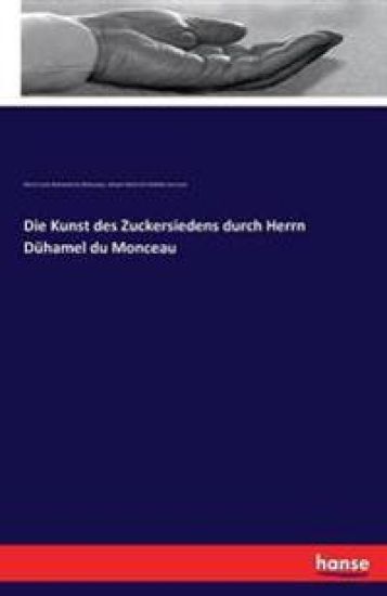 Die Kunst des Zuckersiedens durch Herrn Dühamel du Monceau