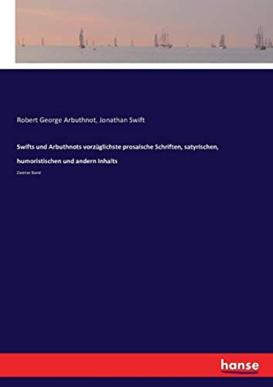 Swifts und Arbuthnots vorzüglichste prosaische Schriften, satyrischen, humoristischen und andern Inhalts