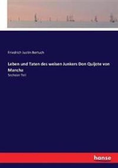 Leben und Taten des weisen Junkers Don Quijote von Mancha