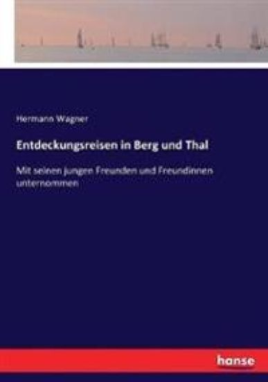 Entdeckungsreisen in Berg und Thal