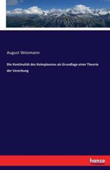 Die Kontinuität des Keimplasmas als Grundlage einer Theorie der Vererbung