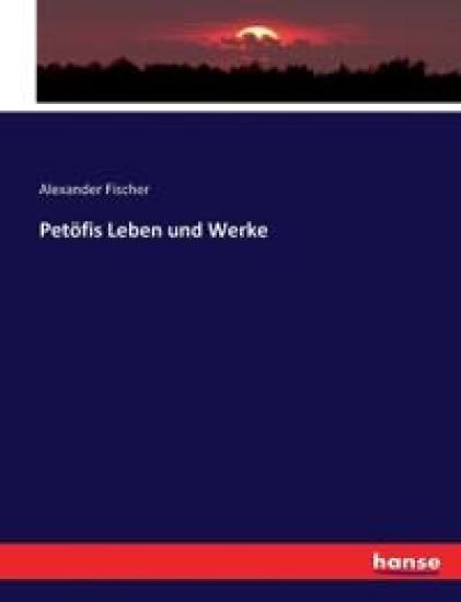 Petöfis Leben und Werke