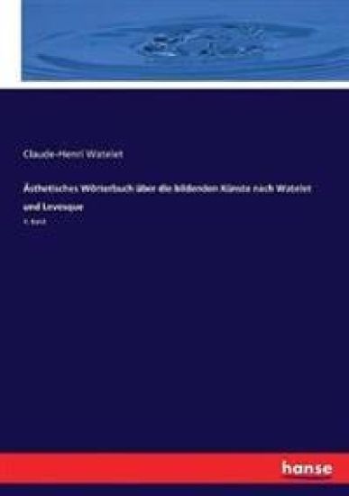 Ästhetisches Wörterbuch über die bildenden Künste nach Watelet und Levesque