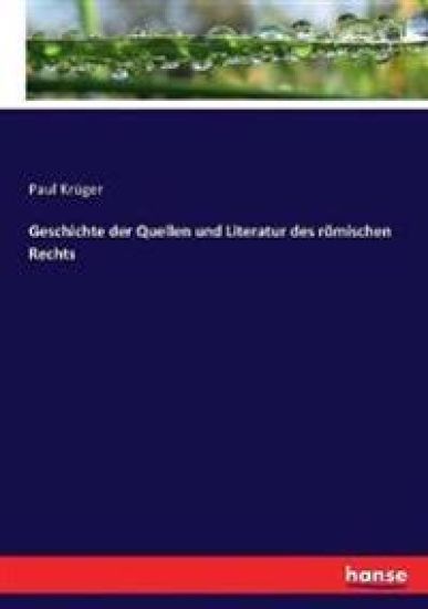 Geschichte der Quellen und Literatur des römischen Rechts