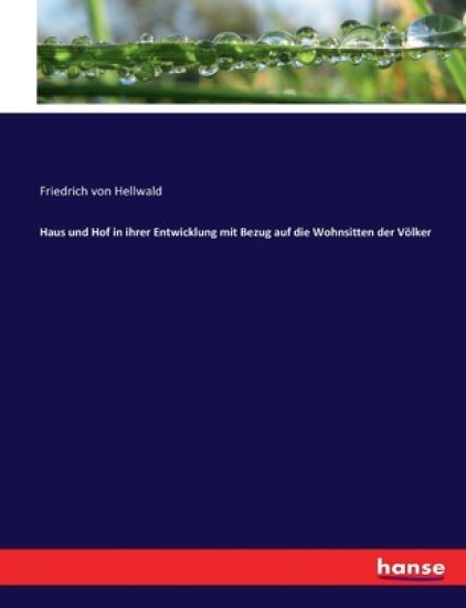 Haus und Hof in ihrer Entwicklung mit Bezug auf die Wohnsitten der Völker