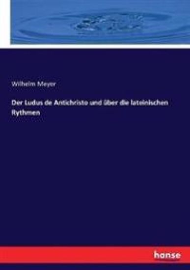 Der Ludus de Antichristo und über die lateinischen Rythmen