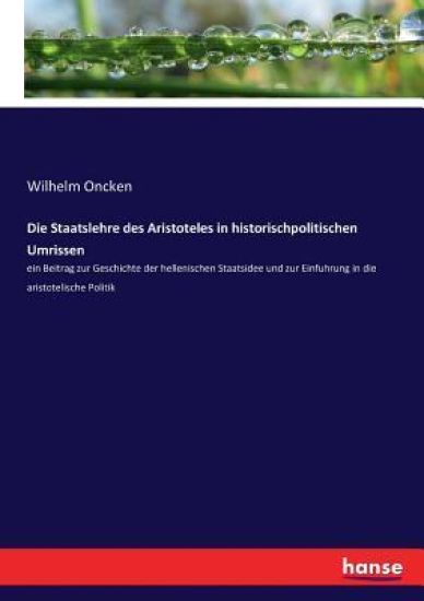 Die Staatslehre des Aristoteles in historischpolitischen Umrissen