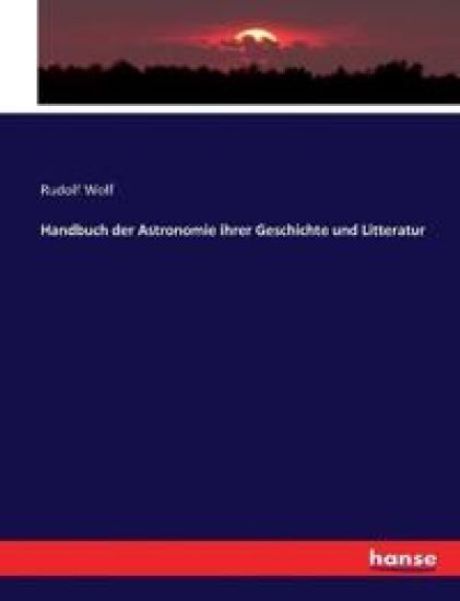 Handbuch der Astronomie ihrer Geschichte und Litteratur
