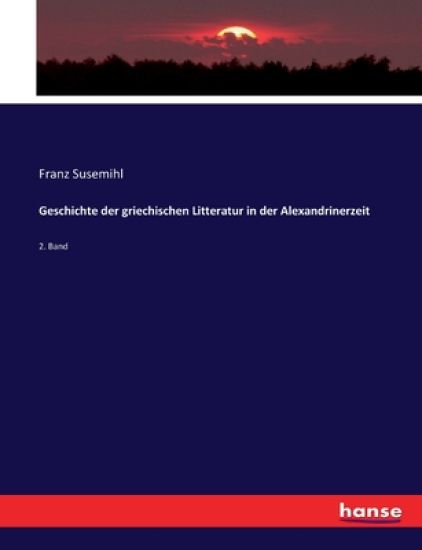 Geschichte der griechischen Litteratur in der Alexandrinerzeit