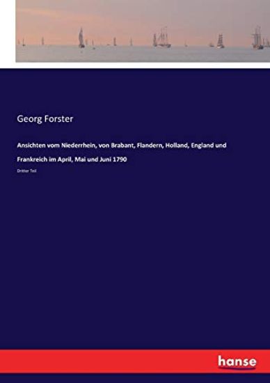 Ansichten vom Niederrhein, von Brabant, Flandern, Holland, England und Frankreich im April, Mai und Juni 1790