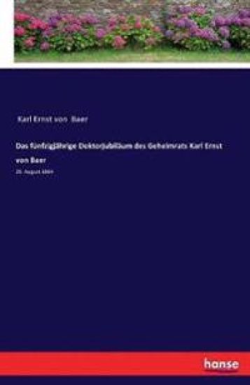 Das fünfzigjährige Doktorjubiläum des Geheimrats Karl Ernst von Baer