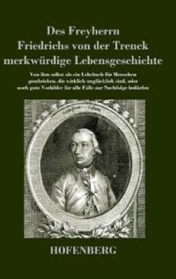 Des Freyherrn Friedrichs von der Trenck merkwürdige Lebensgeschichte
