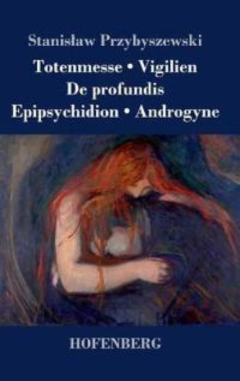Totenmesse / Vigilien / De profundis / Epipsychidion / Androgyne