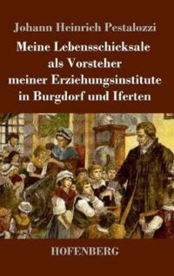 Meine Lebensschicksale als Vorsteher meiner Erziehungsinstitute in Burgdorf und Iferten