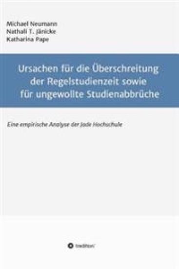 Ursachen für die Überschreitung der Regelstudienzeit sowie für ungewollte Studienabbrüche: Eine empirische Untersuchung der Jade Hochschule