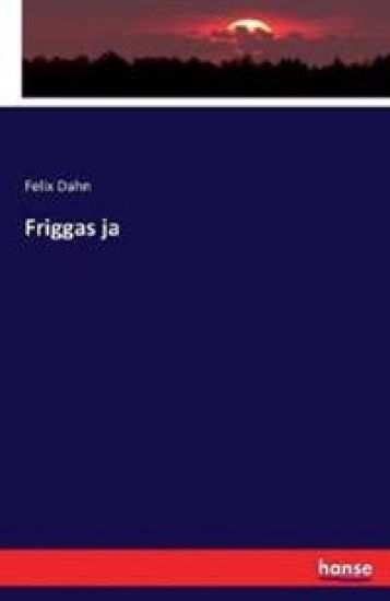 Friggas ja – Felix Dahn, kirjan kansikuva