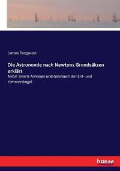 Die Astronomie nach Newtons Grundsäkzen erklärt