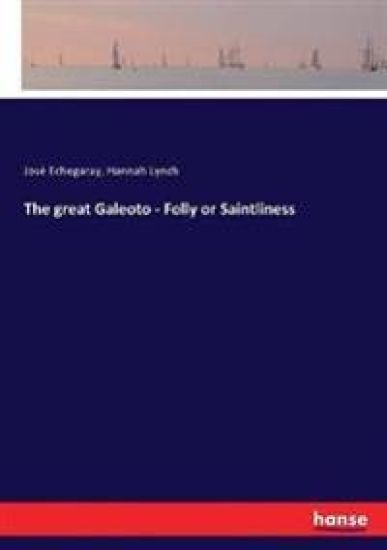 The great Galeoto - Folly or Saintliness
