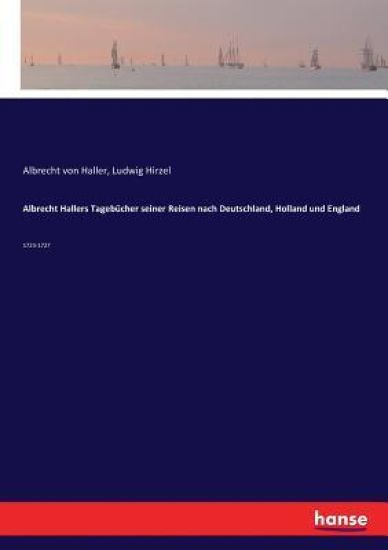 Albrecht Hallers Tagebücher seiner Reisen nach Deutschland, Holland und England