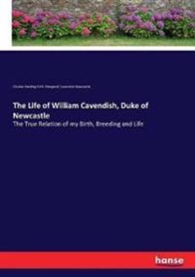 The Life of William Cavendish, Duke of Newcastle