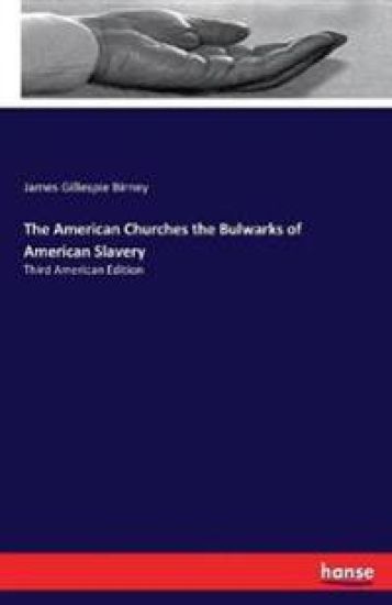 The American Churches the Bulwarks of American Slavery