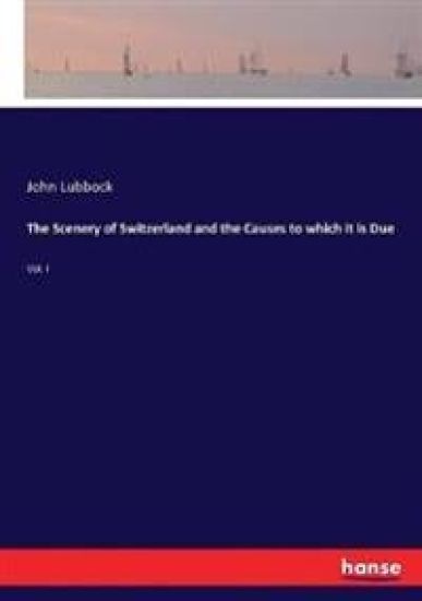 The Scenery of Switzerland and the Causes to which it is Due