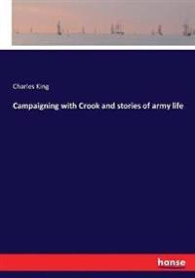 Campaigning with Crook and stories of army life – Charles King, kirjan kansikuva