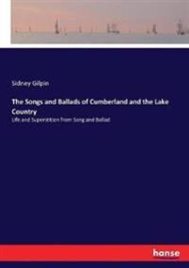 The Songs and Ballads of Cumberland and the Lake Country