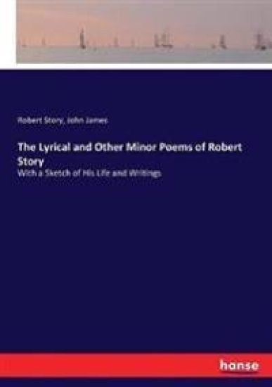 The Lyrical and Other Minor Poems of Robert Story