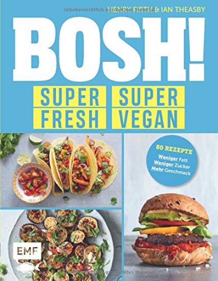 BOSH! super fresh - super vegan. Weniger Fett, weniger Zucker, mehr Geschmack