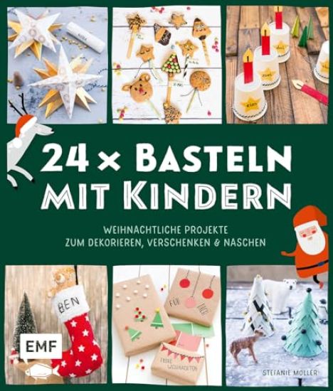24 x Basteln mit Kindern - Weihnachtliche Projekte für Kindergarten und Vorschule (Dekorieren, Verschenken, Naschen)