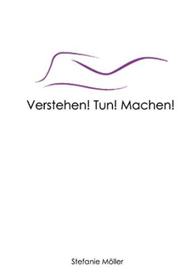 Verstehen! Tun! Machen!