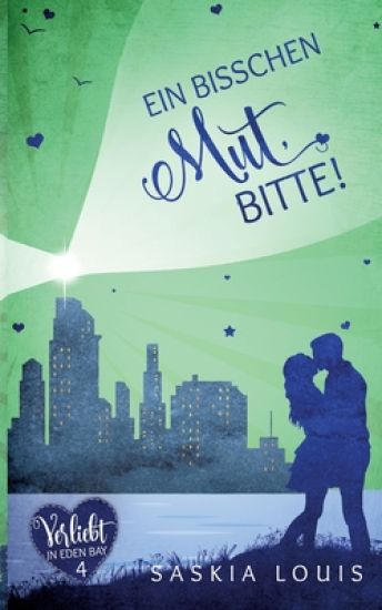 Ein bisschen Mut, bitte! (Verliebt in Eden Bay 4) (Chick-Lit;Liebesroman)