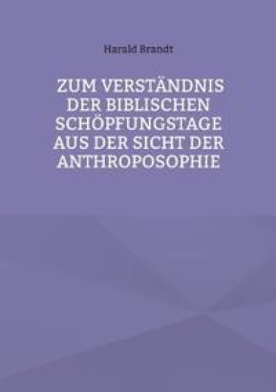 Zum Verständnis der biblischen Schöpfungstage aus der Sicht der Anthroposophie