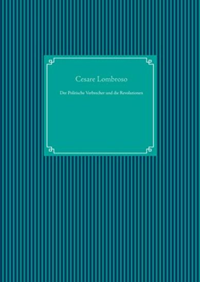 Der Politische Verbrecher und die Revolutionen
