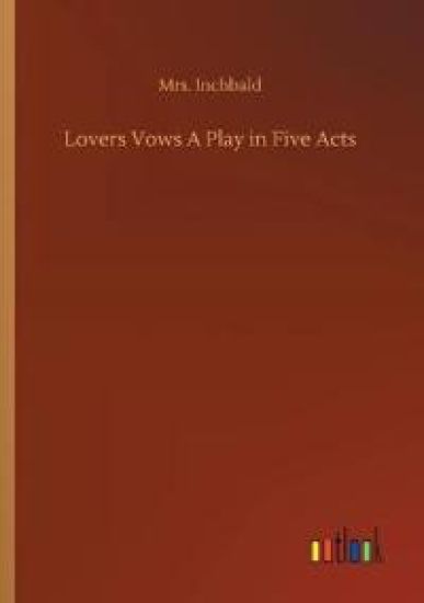 Lovers Vows A Play in Five Acts