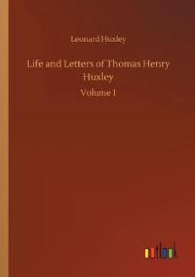 Life and Letters of Thomas Henry Huxley