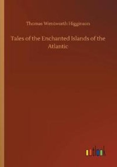 Tales of the Enchanted Islands of the Atlantic – Thomas Wentworth Higginson, kirjan kansikuva