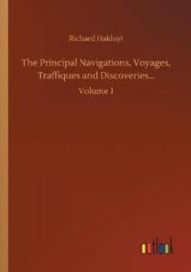 The Principal Navigations, Voyages, Traffiques and Discoveries...