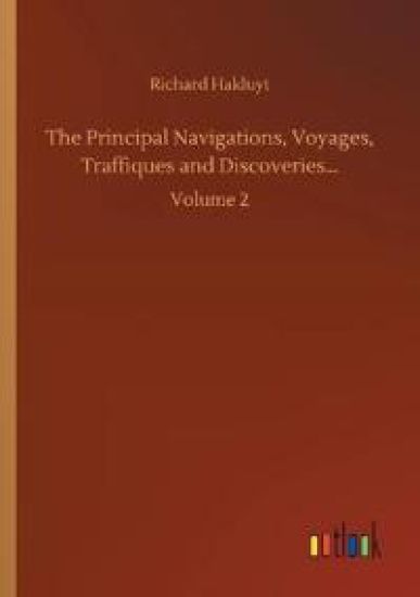 The Principal Navigations, Voyages, Traffiques and Discoveries...