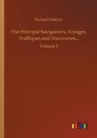 The Principal Navigations, Voyages, Traffiques and Discoveries...