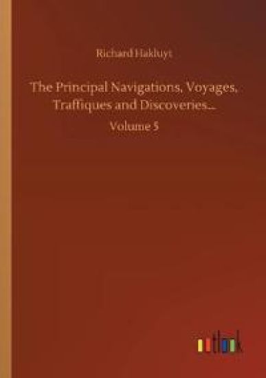 The Principal Navigations, Voyages, Traffiques and Discoveries...