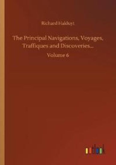 The Principal Navigations, Voyages, Traffiques and Discoveries...