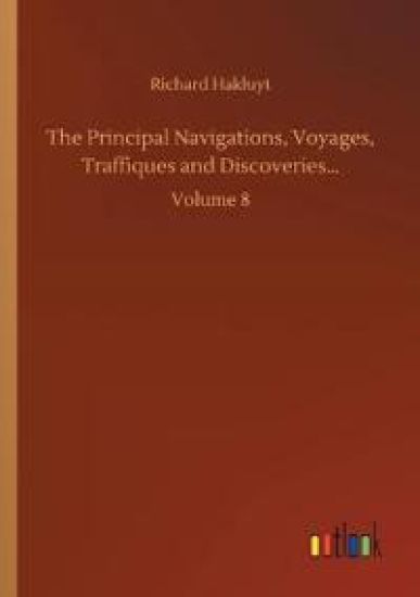 The Principal Navigations, Voyages, Traffiques and Discoveries...