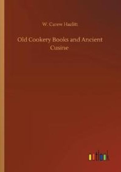 Old Cookery Books and Ancient Cusine