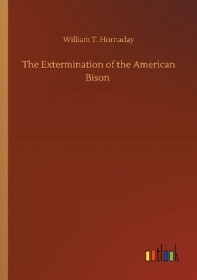 The Extermination of the American Bison