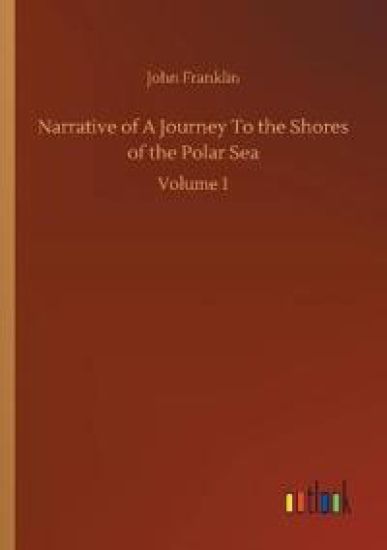Narrative of A Journey To the Shores of the Polar Sea